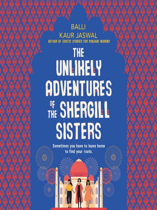 Title details for The Unlikely Adventures of the Shergill Sisters by Balli Kaur Jaswal - Available